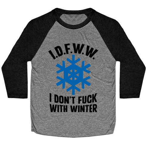 I.D.F.W.W. (I Don't F*** With Winter) Baseball Tee