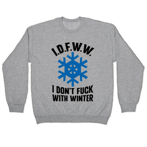 I.D.F.W.W. (I Don't F*** With Winter) Pullover