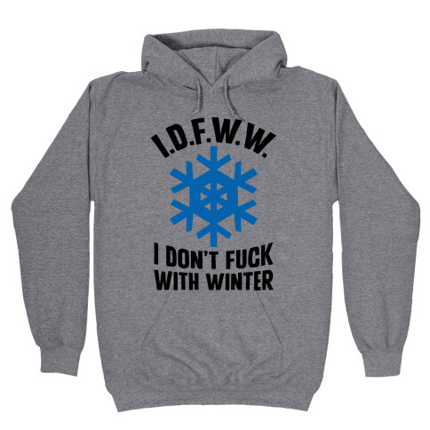 I.D.F.W.W. (I Don't F*** With Winter) Hooded Sweatshirt