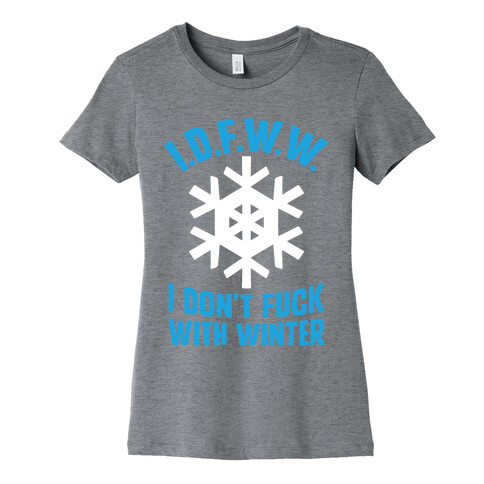 I.D.F.W.W. (I Don't F*** With Winter) Womens T-Shirt