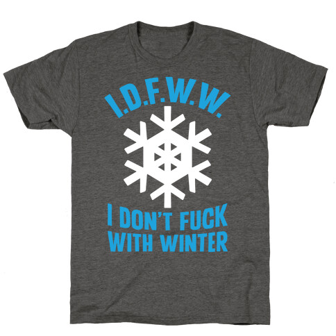 I.D.F.W.W. (I Don't F*** With Winter) T-Shirt