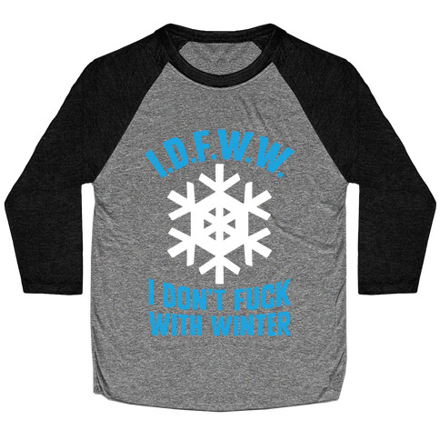 I.D.F.W.W. (I Don't F*** With Winter) Baseball Tee