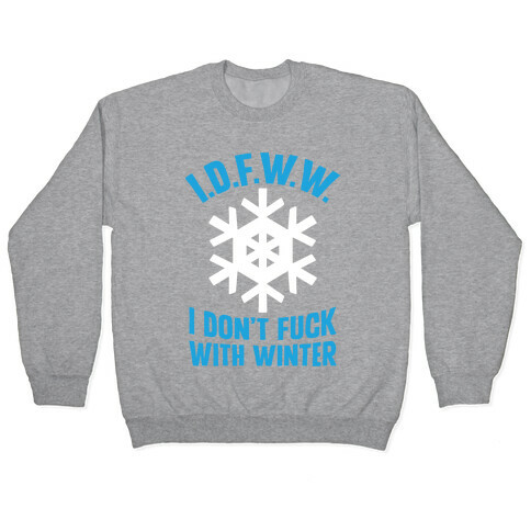 I.D.F.W.W. (I Don't F*** With Winter) Pullover