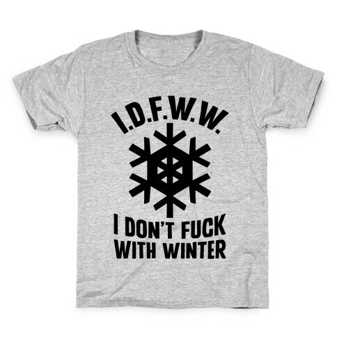 I.D.F.W.W. (I Don't F*** With Winter) Kids T-Shirt