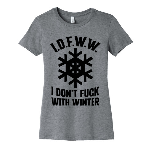 I.D.F.W.W. (I Don't F*** With Winter) Womens T-Shirt