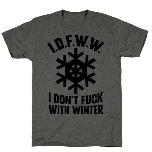 I.D.F.W.W. (I Don't F*** With Winter) T-Shirt