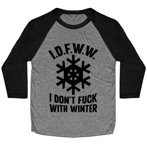 I.D.F.W.W. (I Don't F*** With Winter) Baseball Tee