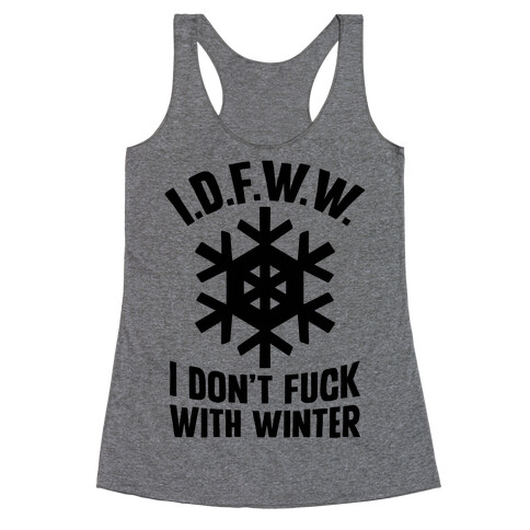 I.D.F.W.W. (I Don't F*** With Winter) Racerback Tank Top