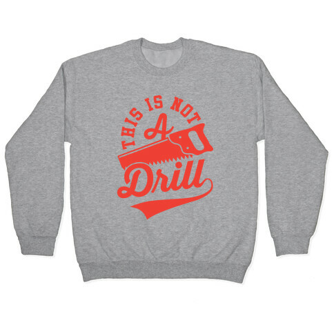 This Is Not A Drill Pullover