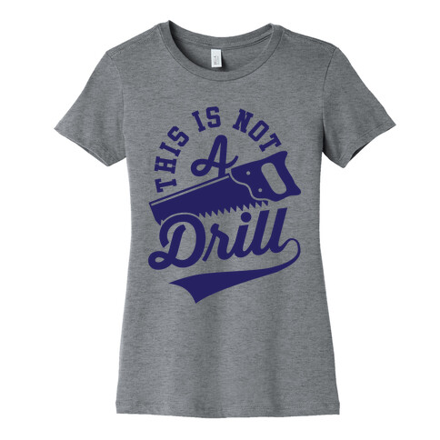 This Is Not A Drill Womens T-Shirt