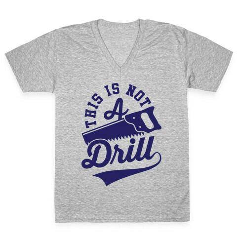 This Is Not A Drill V-Neck Tee Shirt