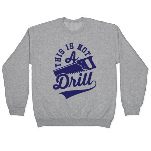 This Is Not A Drill Pullover