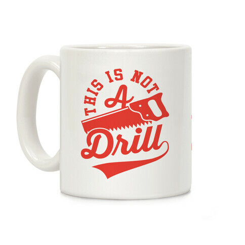 This Is Not A Drill Coffee Mug