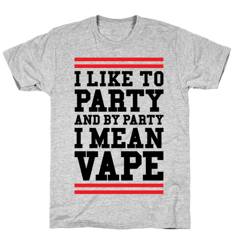 I Like To Party And By Party I Mean Vape T-Shirt