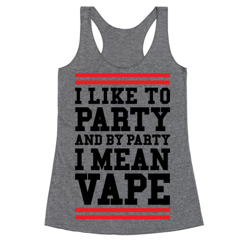 I Like To Party And By Party I Mean Vape Racerback Tank Top