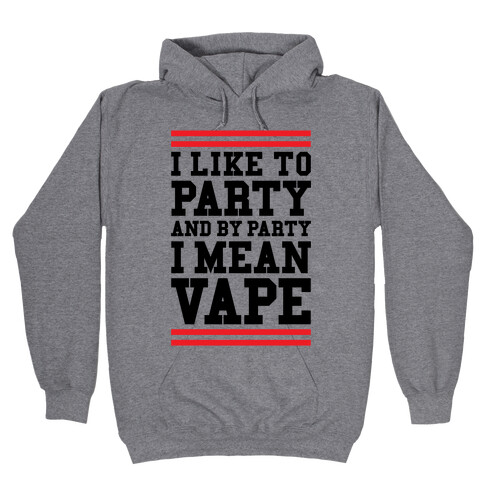 I Like To Party And By Party I Mean Vape Hooded Sweatshirt