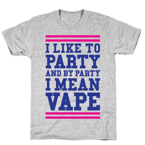 I Like To Party And By Party I Mean Vape T-Shirt