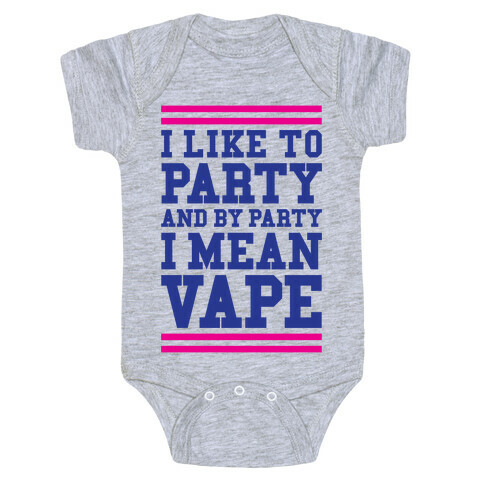 I Like To Party And By Party I Mean Vape Baby One-Piece