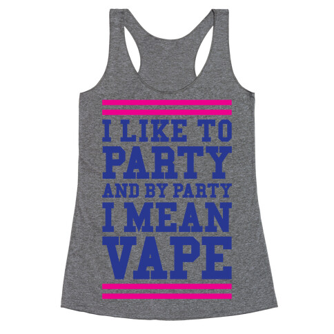 I Like To Party And By Party I Mean Vape Racerback Tank Top