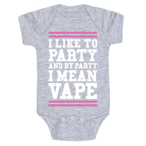 I Like To Party And By Party I Mean Vape Baby One-Piece