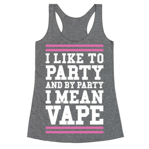 I Like To Party And By Party I Mean Vape Racerback Tank Top