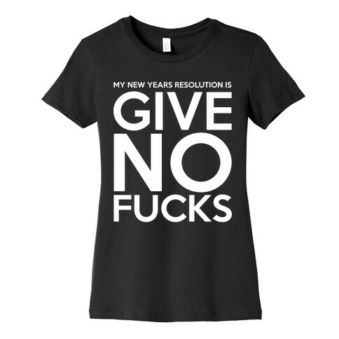 Give No F***s Resolution Womens T-Shirt