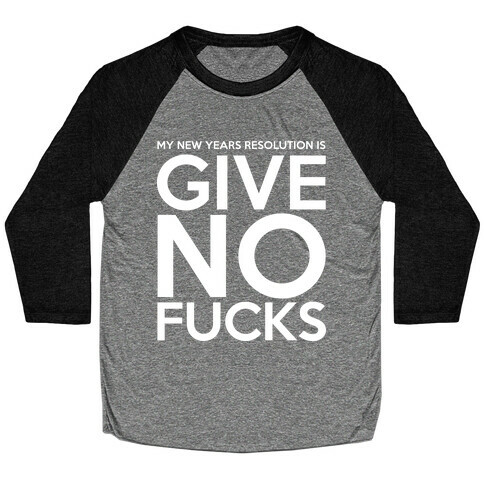 Give No F***s Resolution Baseball Tee