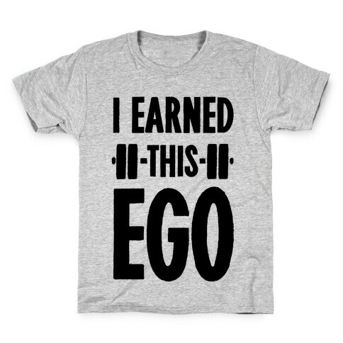 I Earned This Ego Kids T-Shirt