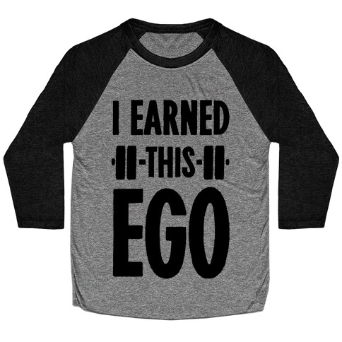 I Earned This Ego Baseball Tee