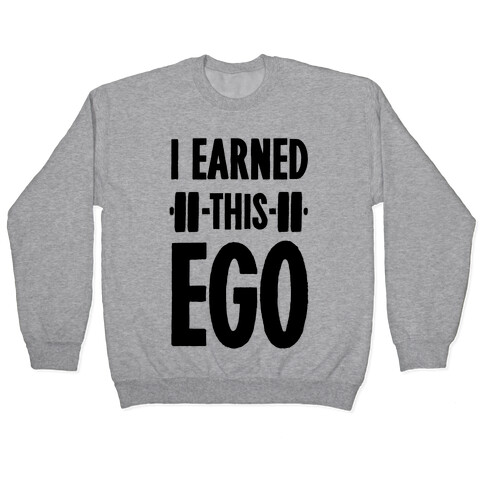 I Earned This Ego Pullover