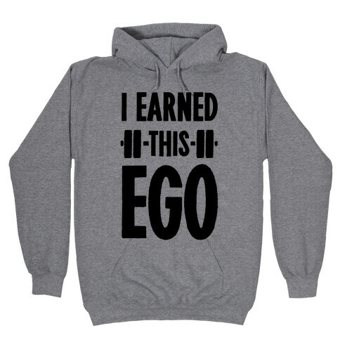 I Earned This Ego Hooded Sweatshirt