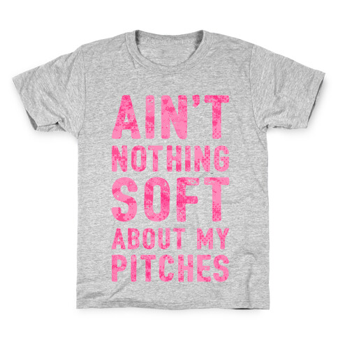 Ain't Nothing Soft About My Pitches Kids T-Shirt
