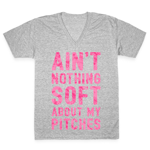 Ain't Nothing Soft About My Pitches V-Neck Tee Shirt