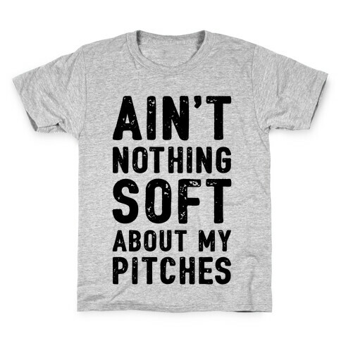 Ain't Nothing Soft About My Pitches Kids T-Shirt