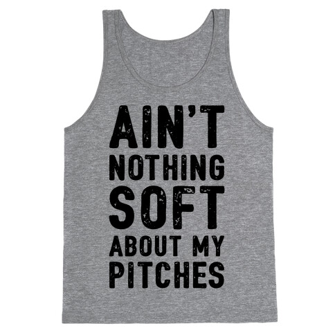 Ain't Nothing Soft About My Pitches Tank Top