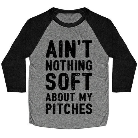 Ain't Nothing Soft About My Pitches Baseball Tee