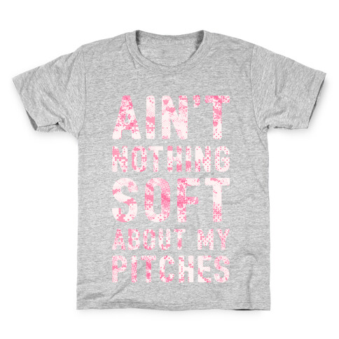 Ain't Nothing Soft About My Pitches Kids T-Shirt