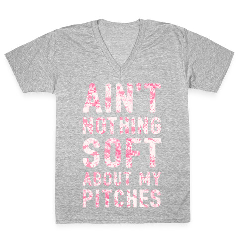 Ain't Nothing Soft About My Pitches V-Neck Tee Shirt