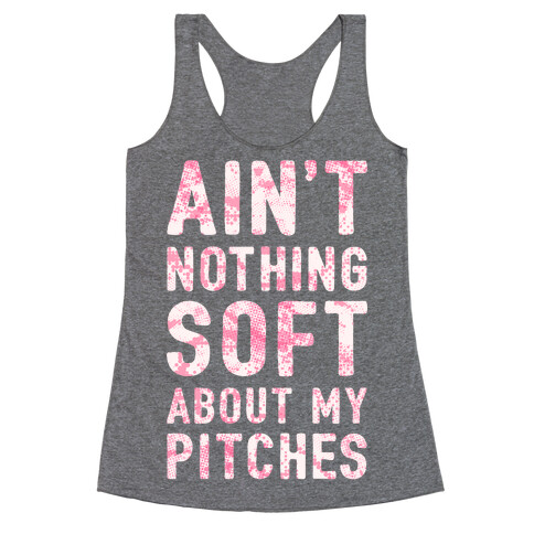 Ain't Nothing Soft About My Pitches Racerback Tank Top