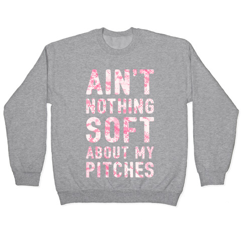 Ain't Nothing Soft About My Pitches Pullover