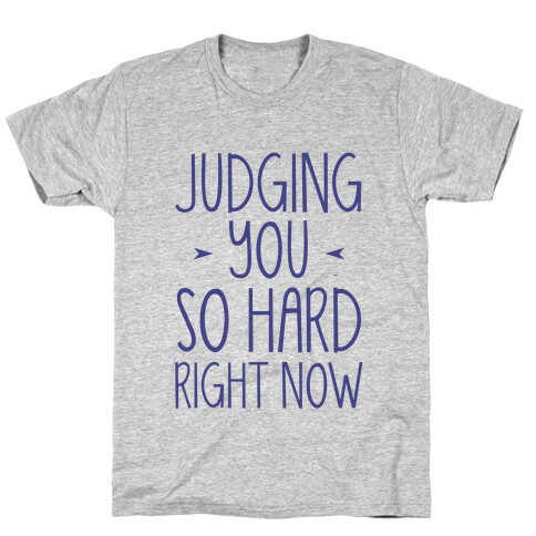 Judging You So Hard T-Shirt