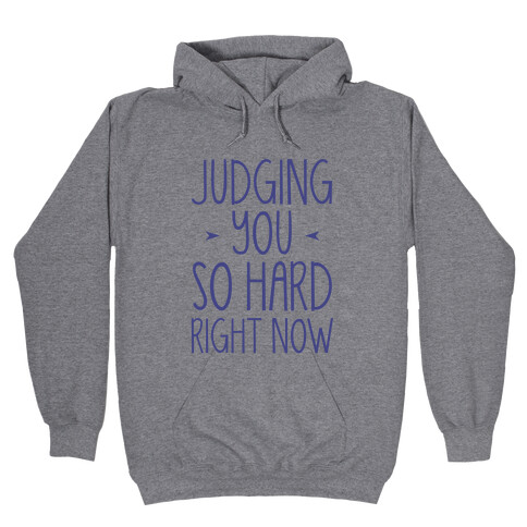 Judging You So Hard Hooded Sweatshirt