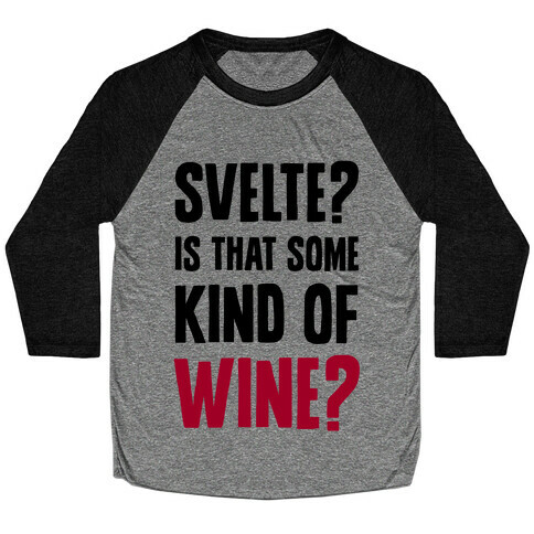 Svelte? Is That Some Kind of Wine? Baseball Tee