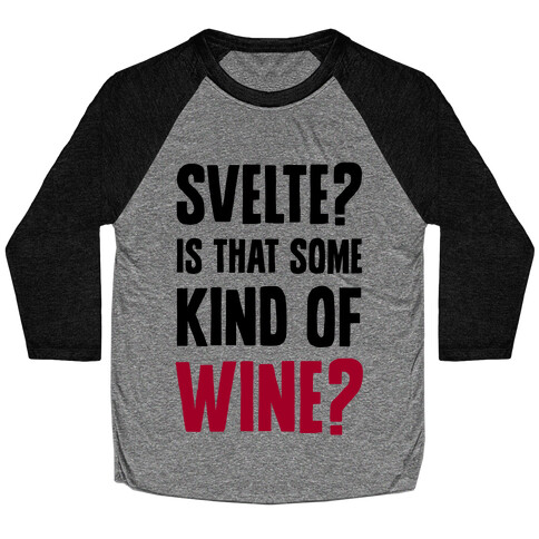 Svelte? Is That Some Kind of Wine? Baseball Tee