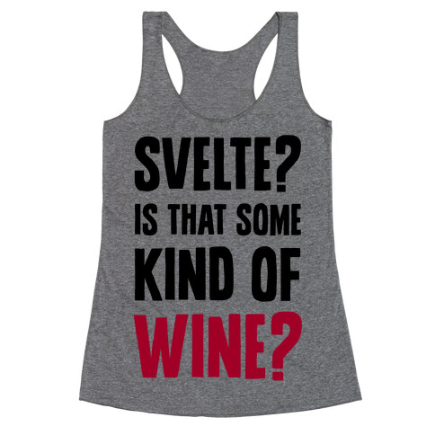 Svelte? Is That Some Kind of Wine? Racerback Tank Top