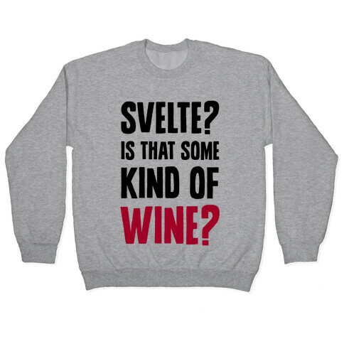 Svelte? Is That Some Kind of Wine? Pullover