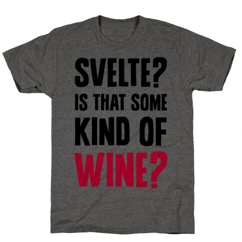 Svelte? Is That Some Kind of Wine? T-Shirt