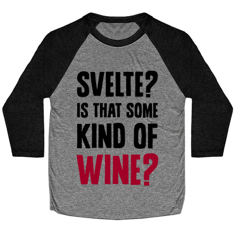 Svelte? Is That Some Kind of Wine? Baseball Tee