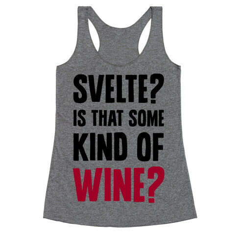 Svelte? Is That Some Kind of Wine? Racerback Tank Top