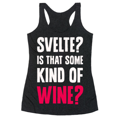 Svelte? Is That Some Kind of Wine? Racerback Tank Top